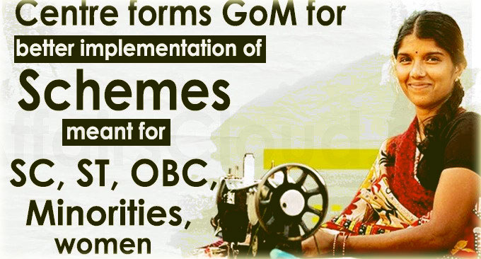 Centre forms GoM for Better Implementation of Schemes meant for SC,ST,OBC and Minorities Women..
