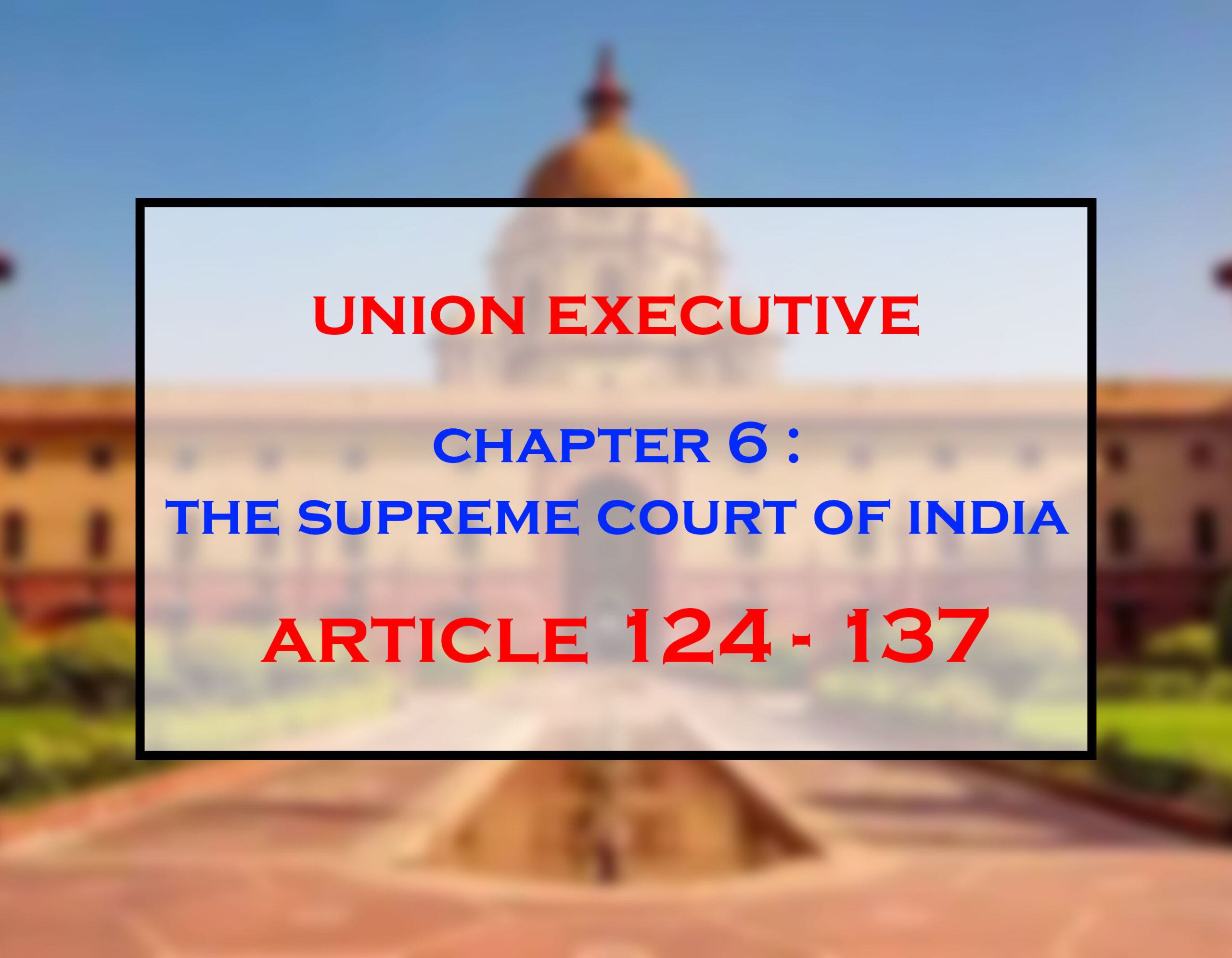 The Union Judiciary i.e. The Supreme Court (Articles 124-137)