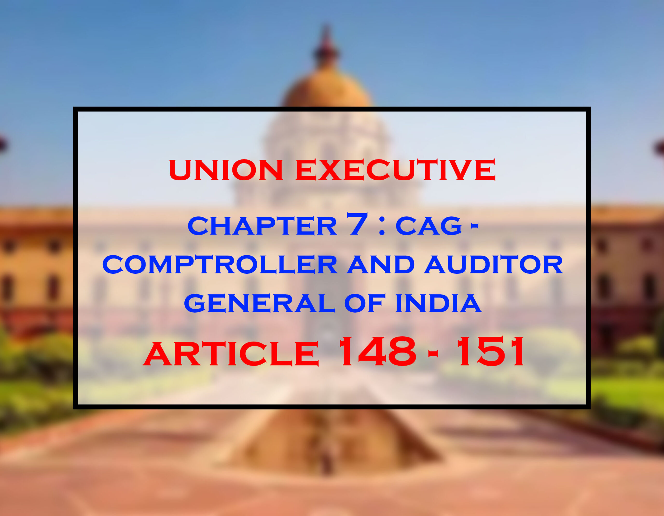 Comptroller and Auditor General of India (CAG) Article 148-151