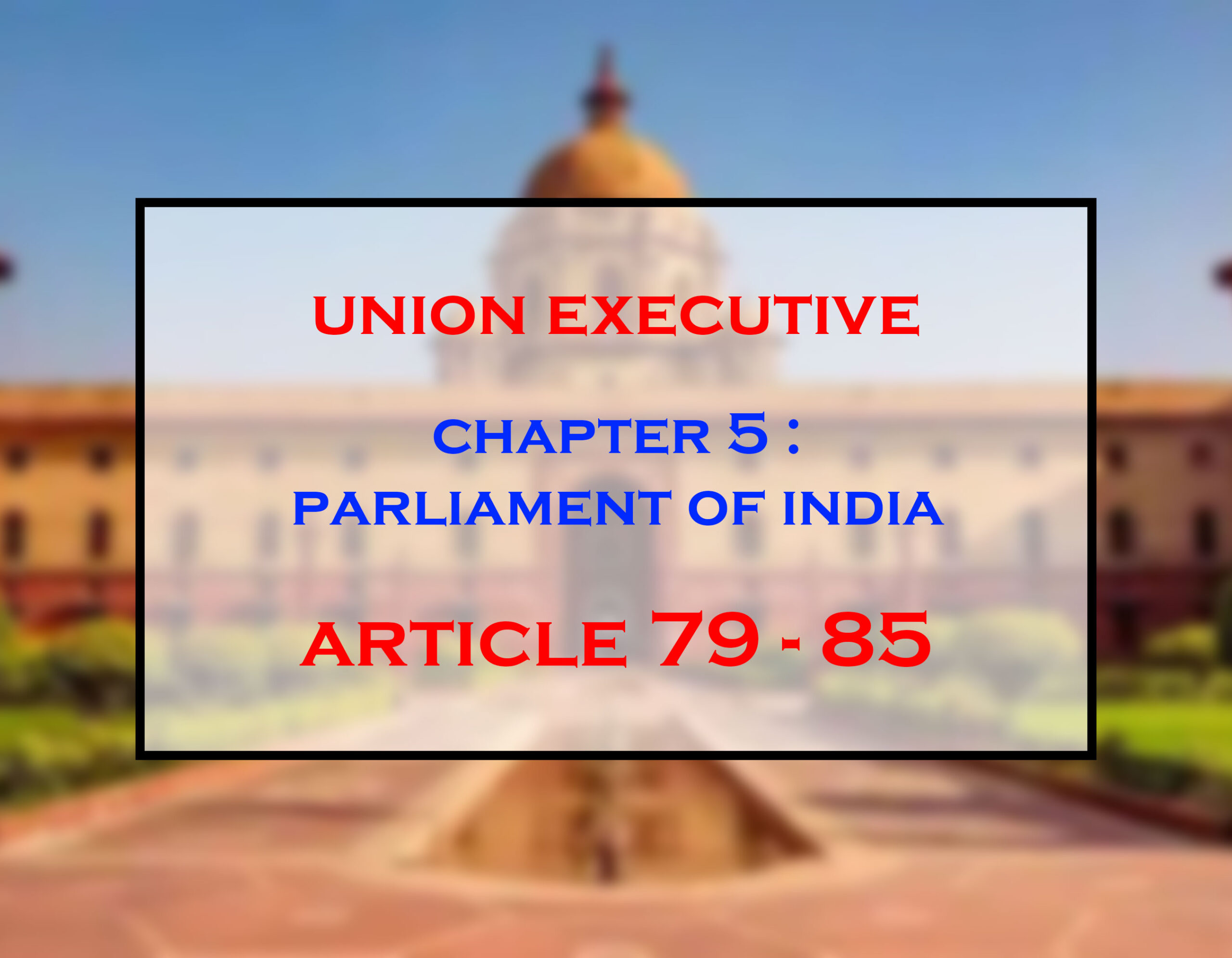 Parliament of India ( Article 79 – 85)