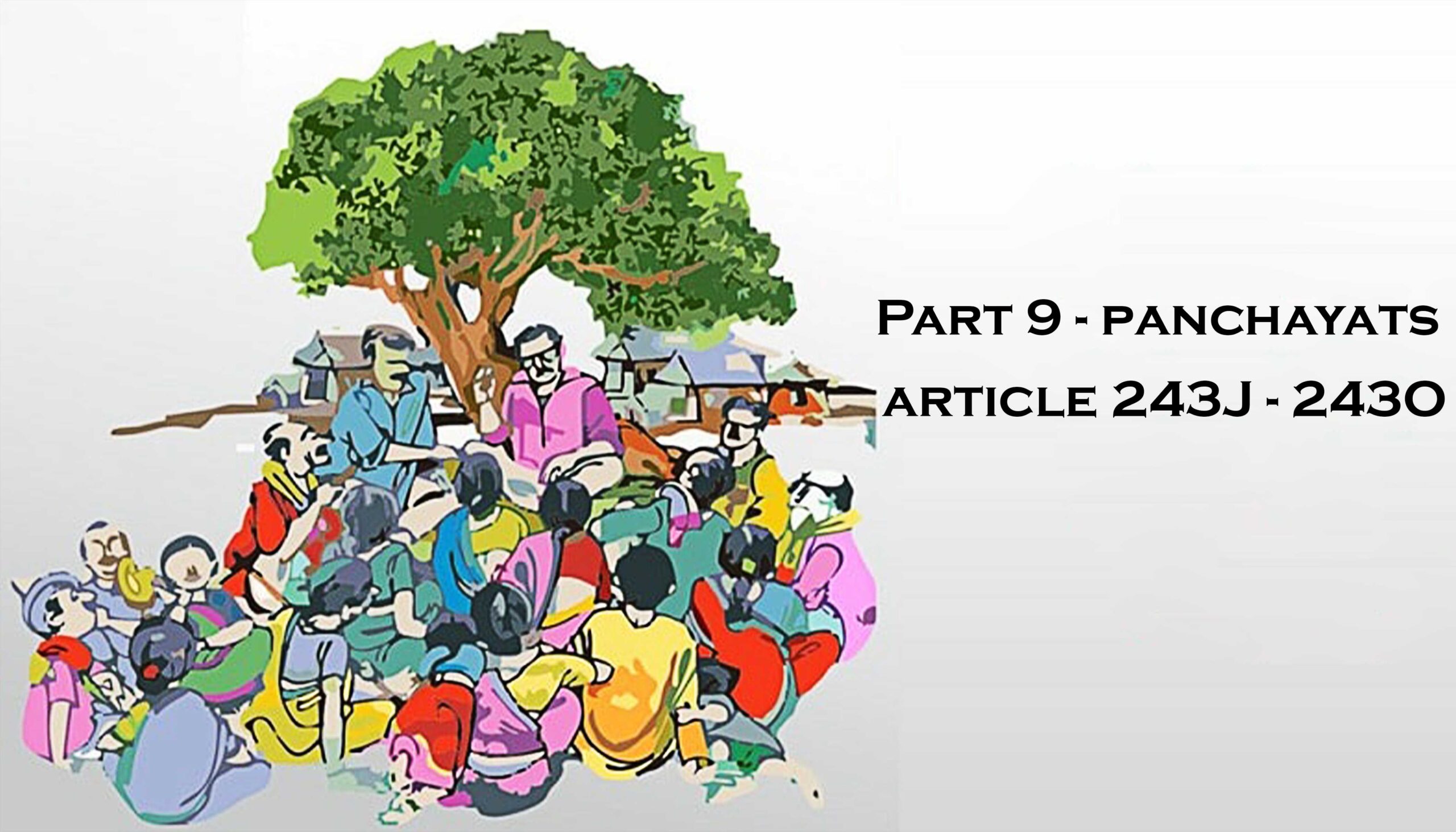 The Panchayat (Article 243 J – 243 O)