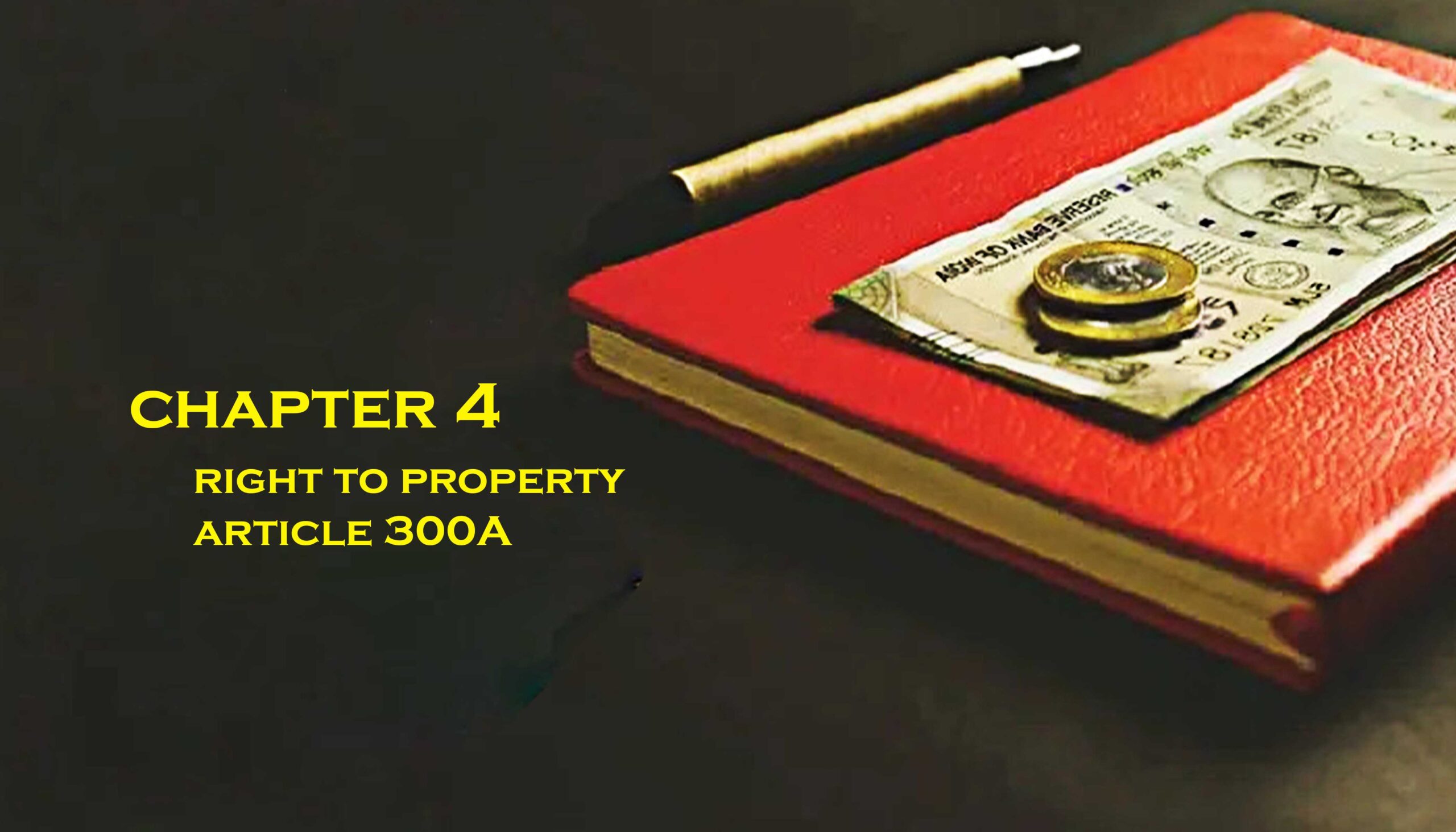 Chapter IV – Right to Property (Article 300A)