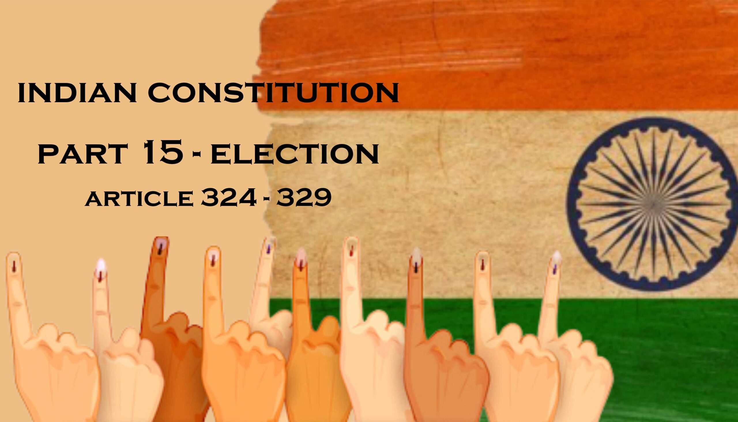 Part 15 – Elections (Article 324 – 329)